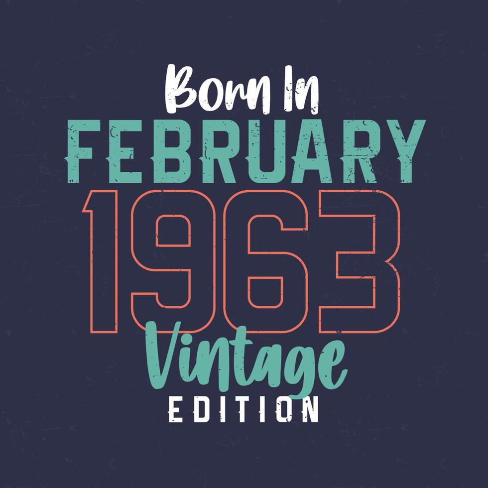 Jahrgang Februar 1963 geboren. Vintage Geburtstags-T-Shirt für die im Februar 1963 Geborenen vektor