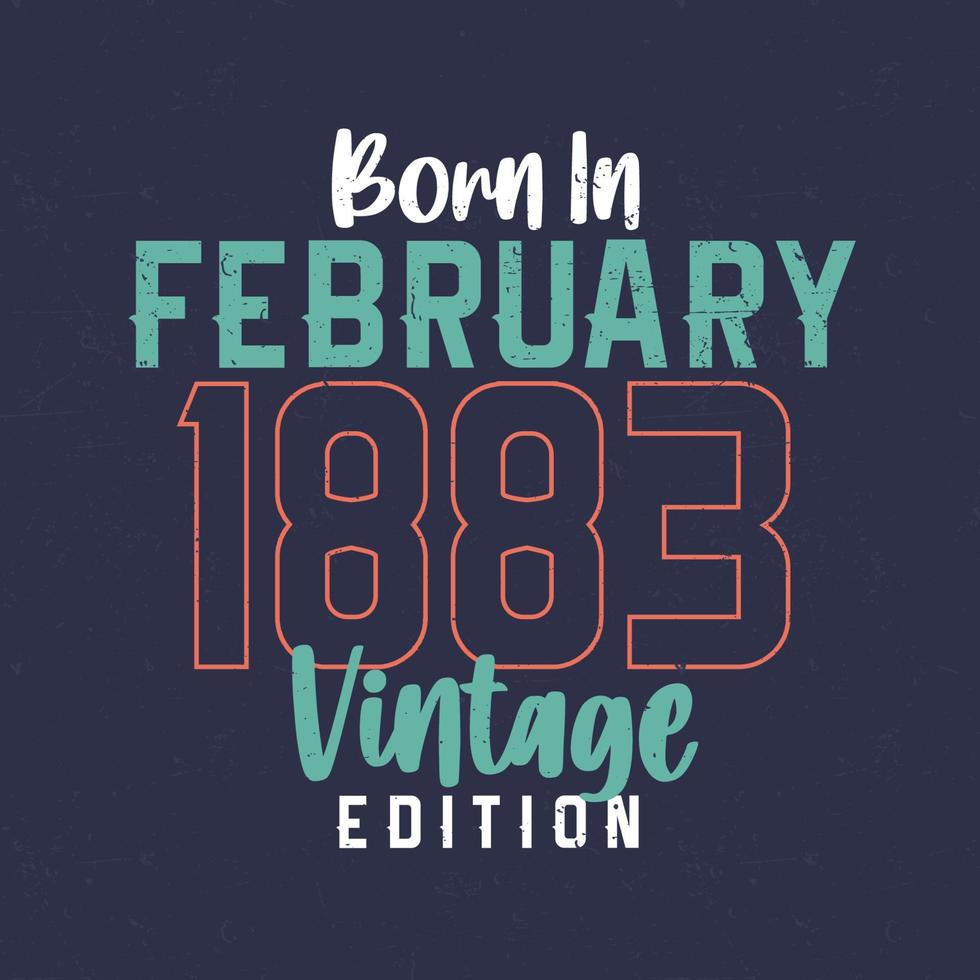 Jahrgang Februar 1883 geboren. Vintage Geburtstags-T-Shirt für die im Februar 1883 Geborenen vektor