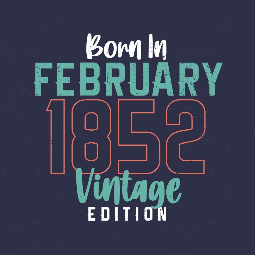 Jahrgang Februar 1852 geboren. Vintages Geburtstagst-shirt für die im Februar 1852 Geborenen vektor