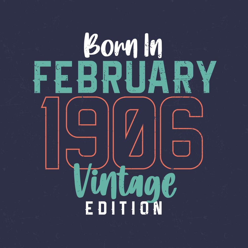 född i februari 1906 årgång utgåva. årgång födelsedag t-shirt för de där född i februari 1906 vektor