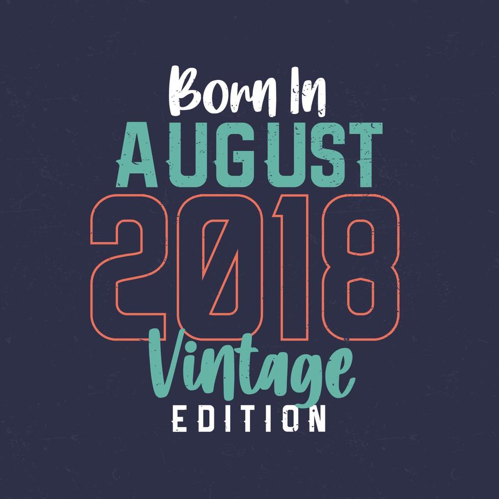 född i augusti 2018 årgång utgåva. årgång födelsedag t-shirt för de där född i augusti 2018 vektor