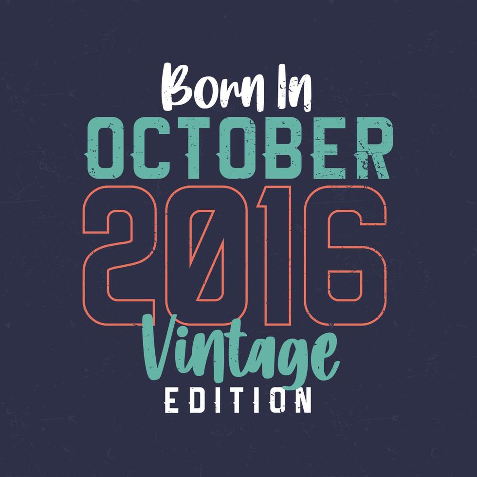 geboren im oktober 2016 vintage edition. Vintage Geburtstags-T-Shirt für die im Oktober 2016 Geborenen vektor