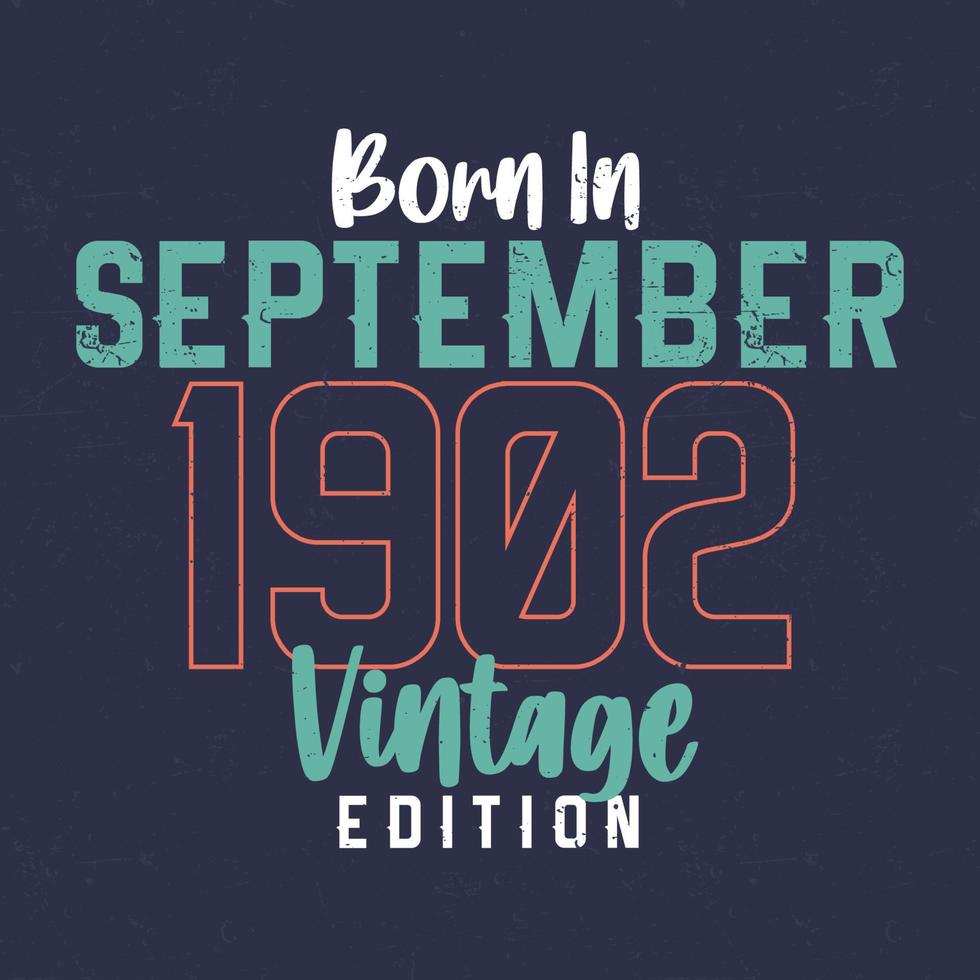 geboren im september 1902 vintage edition. Vintage Geburtstags-T-Shirt für die im September 1902 Geborenen vektor