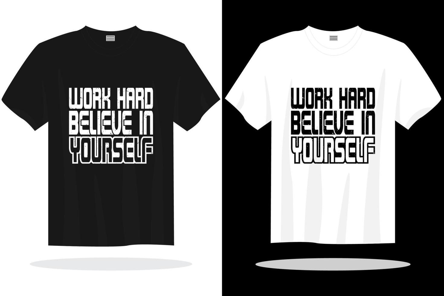 moderne T-Shirt-Design-Vektorvorlage. Arbeite hart, glaube an dich selbst T-Shirt vektor