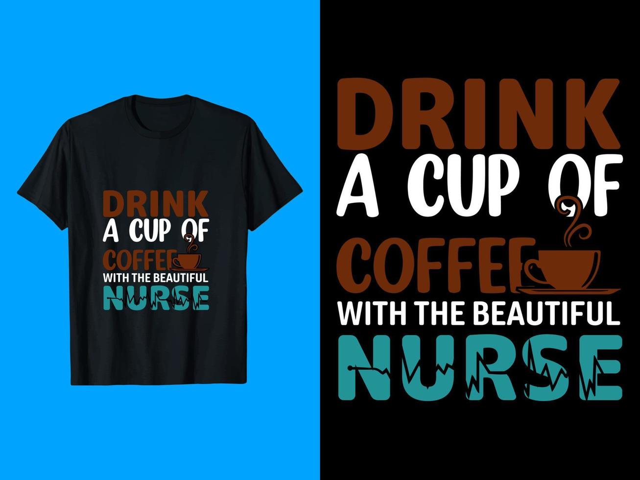 trinke eine tasse kaffee mit dem schönen krankenschwester t-shirt design vektor