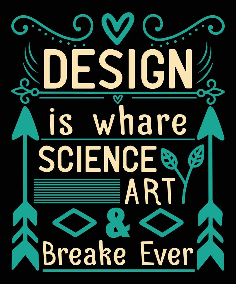 Design ist der Ort, an dem Wissenschaft, Kunst und Brechen immer brechen - benutzerdefinierter Typografiedruck, Vektor, Vorlagendesign vektor