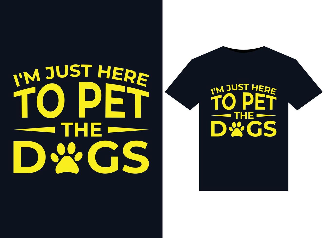 jag är bara här till sällskapsdjur de hundar illustrationer för tryckfärdig t-tröjor design vektor