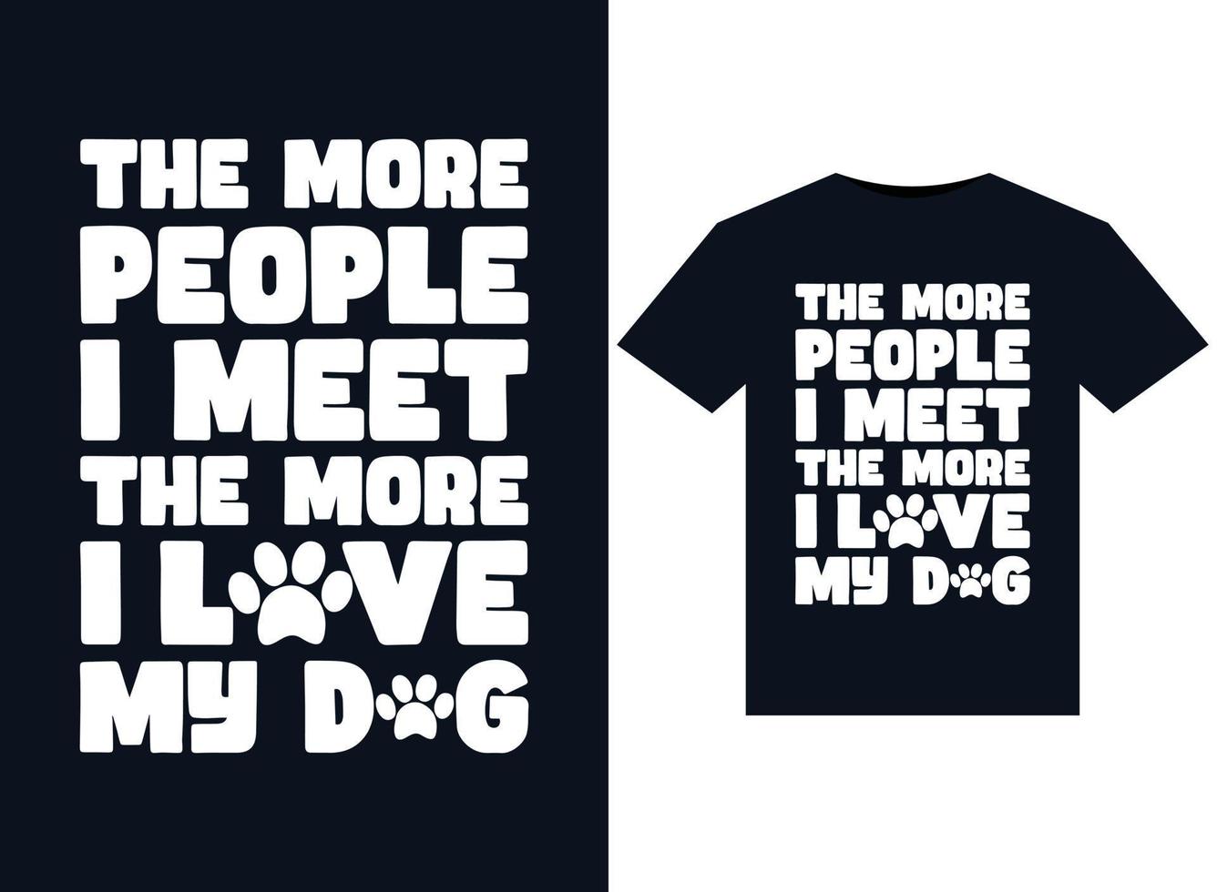 de Mer människor jag träffa de Mer jag kärlek min hund illustrationer för tryckfärdig t-tröjor design. vektor