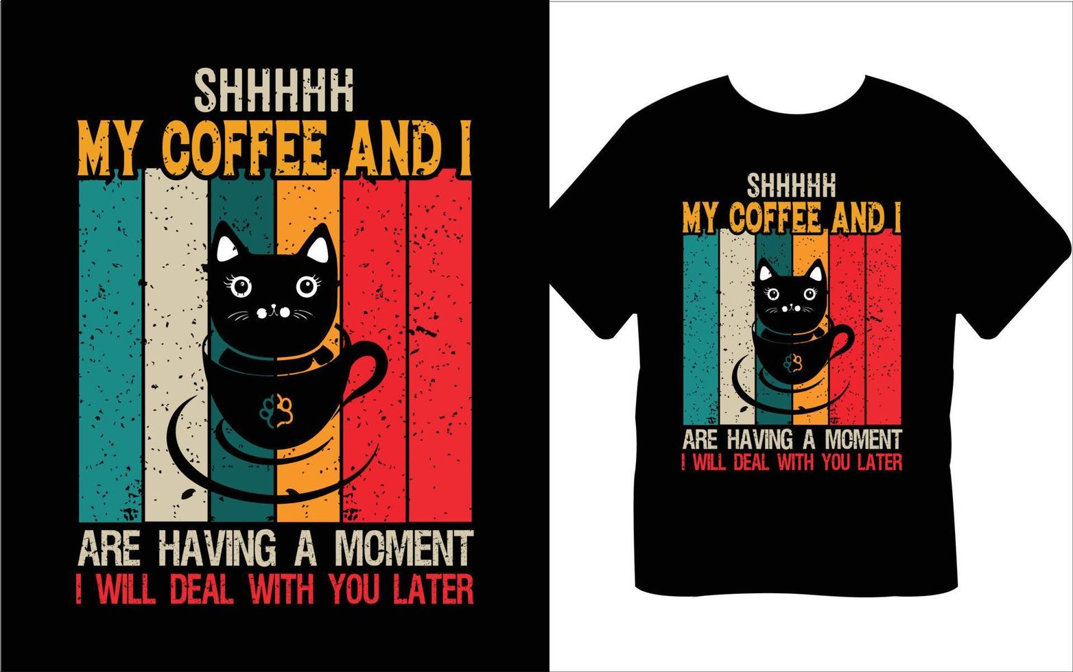 Pssst, mein Kaffee und ich haben einen Moment Zeit. Ich werde mich später mit Ihnen befassen. Kaffee-Typografie-T-Shirt-Design vektor