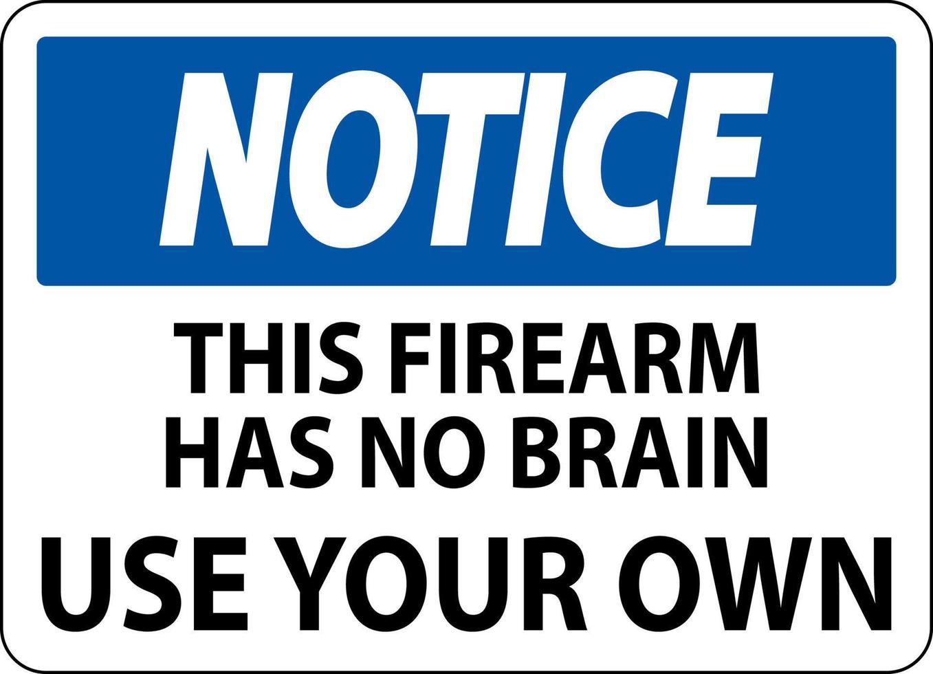 Beachten Sie das Zeichen des Waffenbesitzers, dass diese Waffe kein Gehirn hat. Verwenden Sie Ihr eigenes vektor