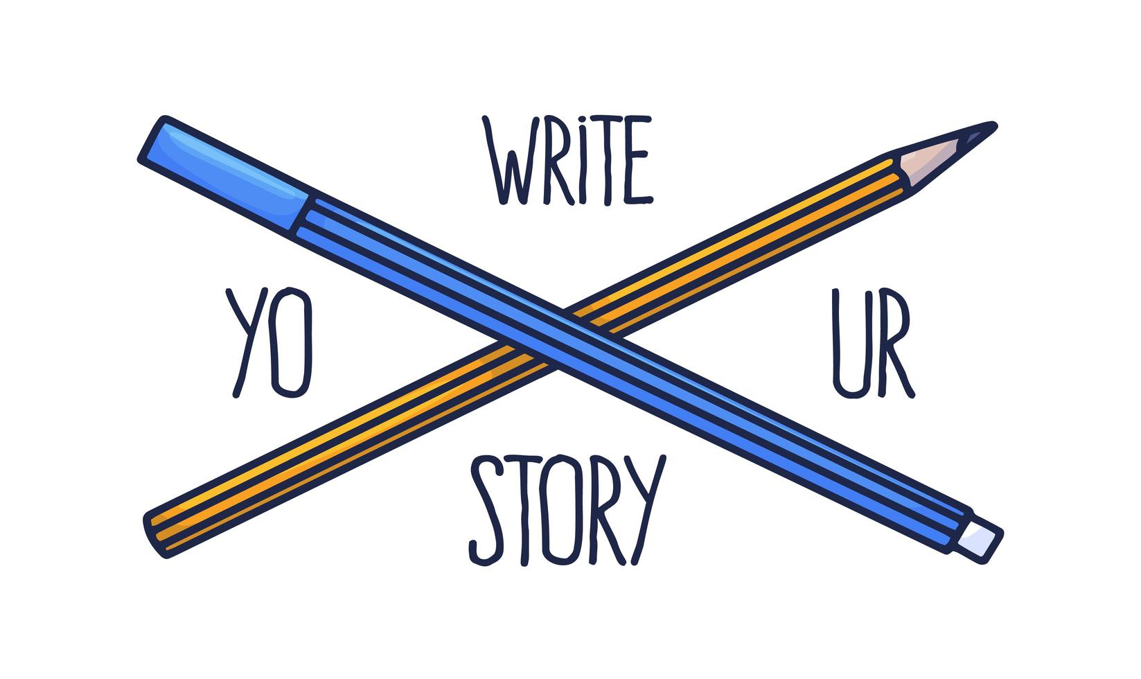 Schreiben Sie Ihren Story-Slogan. Schriftzug und handgezeichnete zwei Bleistifte in Gelb und Blau, die im Doodle-Stil hergestellt werden vektor
