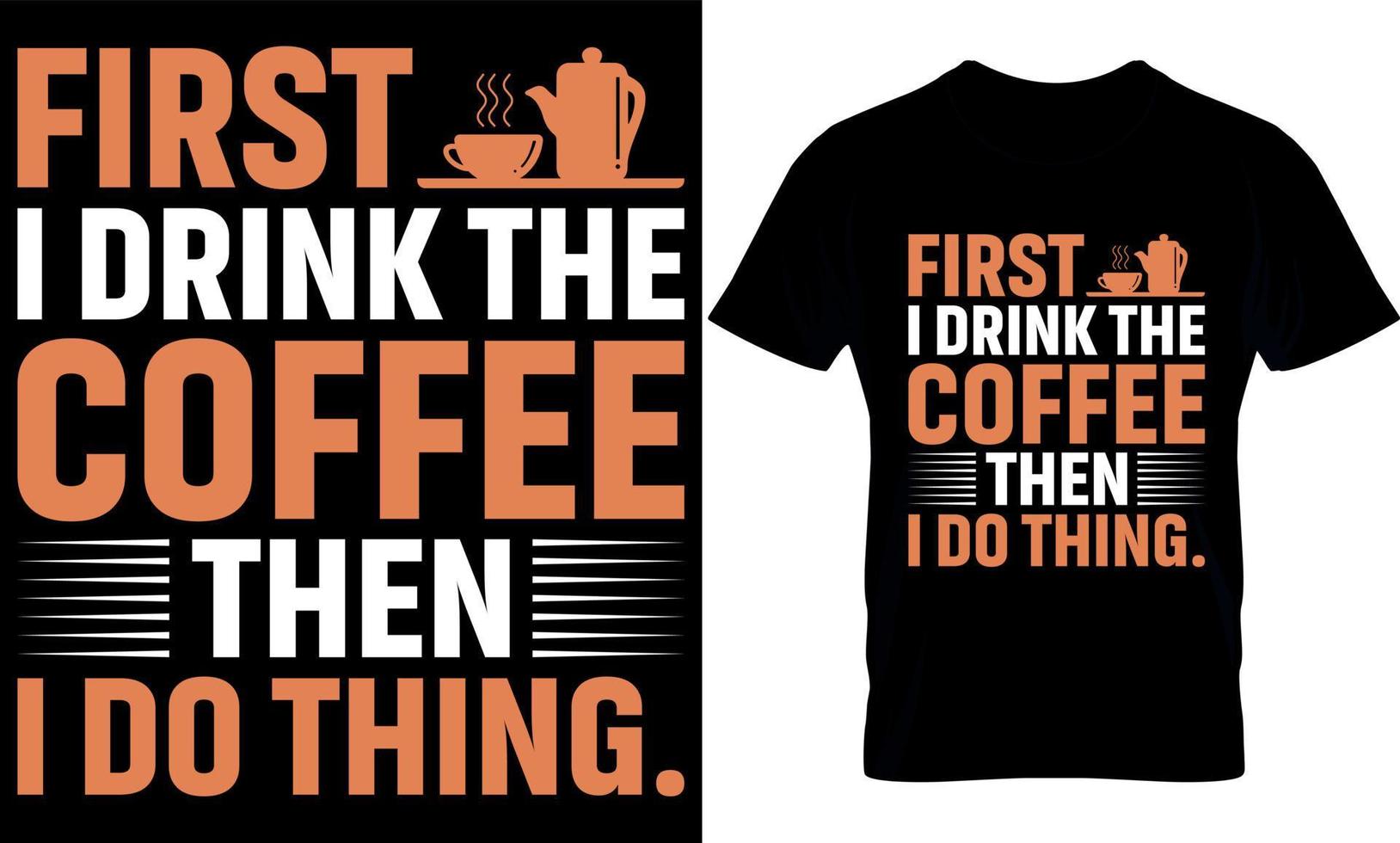 först jag dryck de kaffe. bäst trendig kaffe älskare t-shirt design, kaffe illustration t-shirt design. vektor
