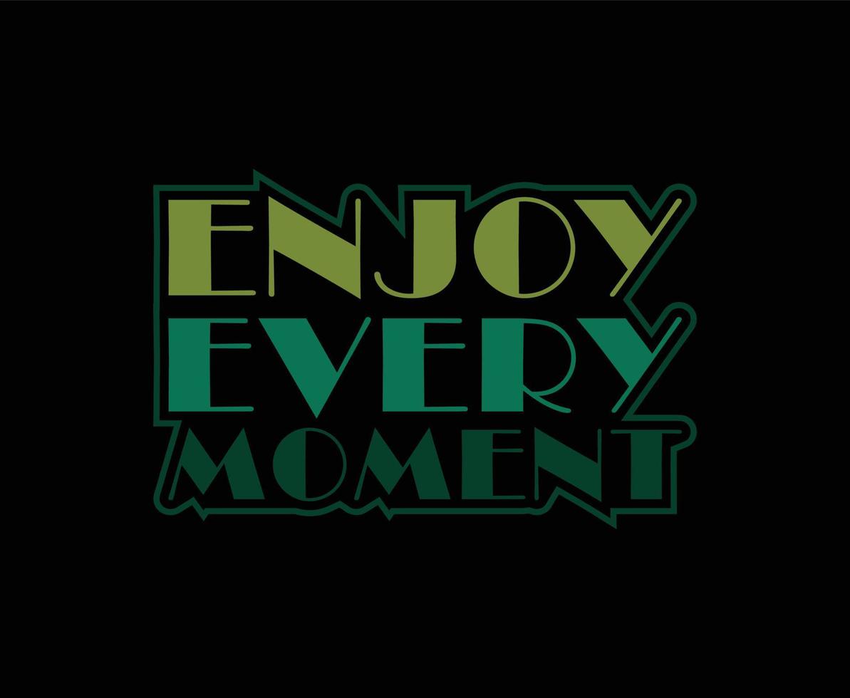 genießen sie jeden moment typografie vektor t-shirt design