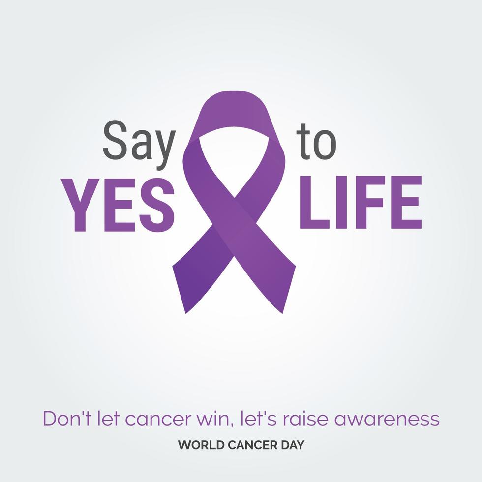 säga ja till liv band typografi. inte låta cancer vinna. låt oss höja medvetenhet - värld cancer dag vektor