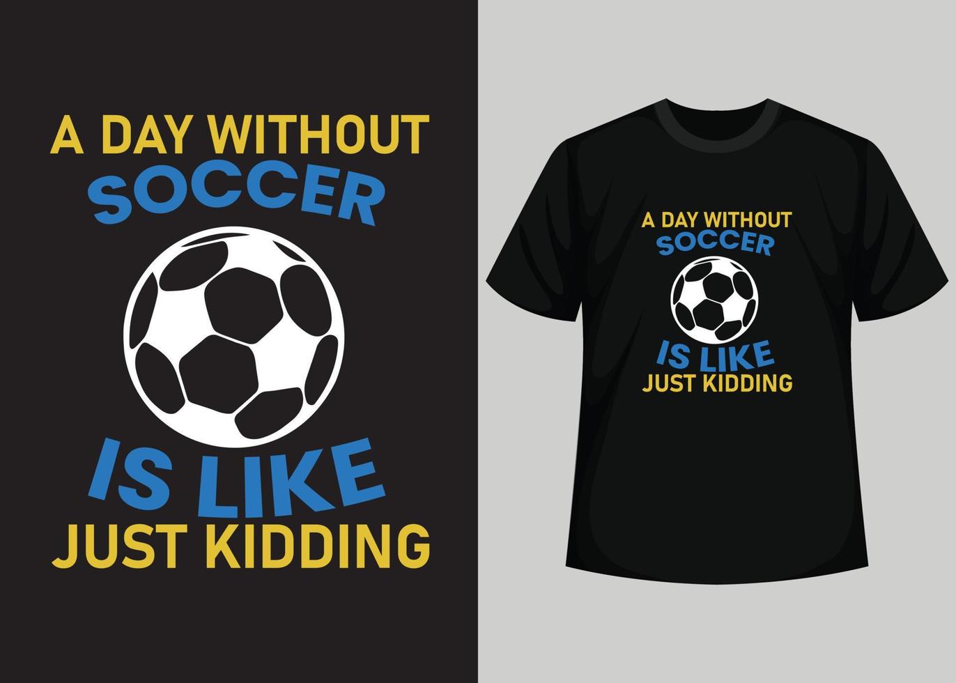 Ein Tag ohne Fußball ist wie ein Scherz beim T-Shirt-Design. bestes glückliches Fußballtag-T-Shirt-Design. T-Shirt-Design, Typografie-T-Shirt, Vektor- und Illustrationselemente für druckbare Produkte. vektor