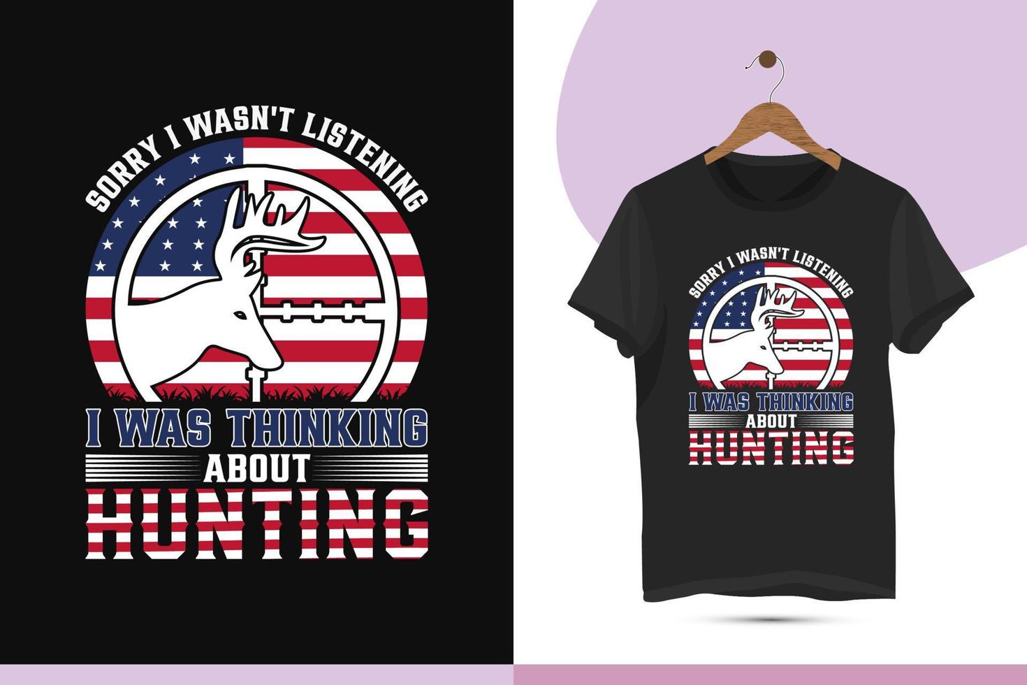 Tut mir leid, ich habe nicht zugehört, ich habe an die Jagd gedacht - Design-Vektorvorlage für T-Shirt-Designs mit US-Flaggenjagd. kreative Kunst für Hemden, Tassen, Taschen, Jagdliebhaber und andere Zwecke. vektor
