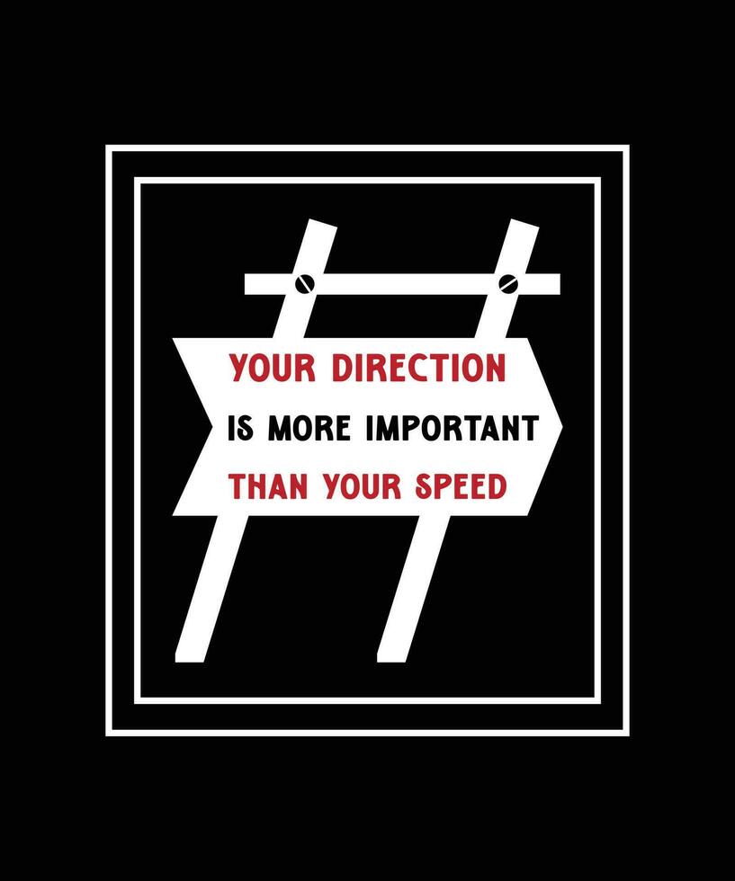 din riktning är Mer Viktig än din fart. t-shirt design. skriva ut mall. typografi vektor illustration.