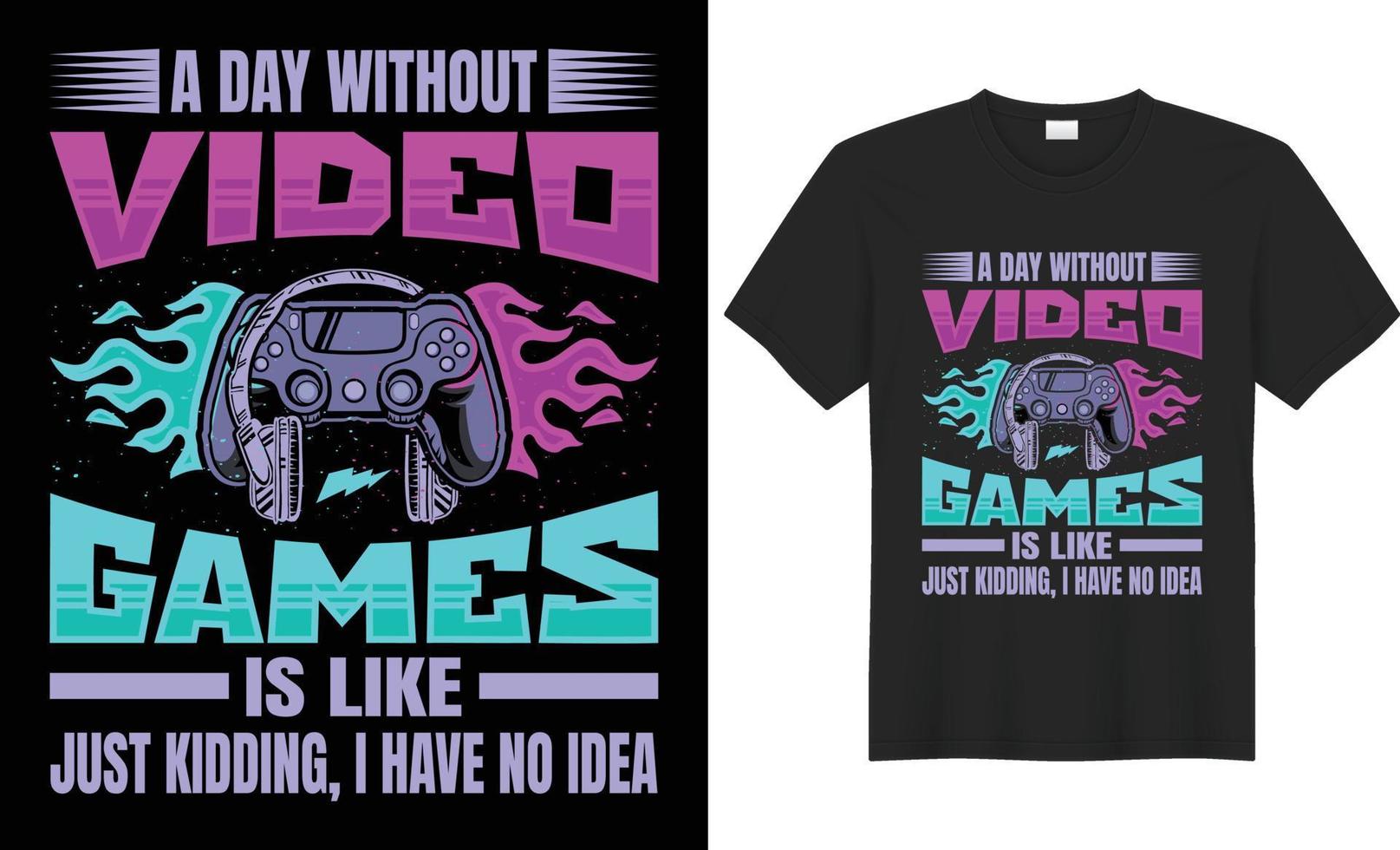 gaming t skjorta design. en dag utan video spel är tycka om bara skojar, jag ha Nej aning gaming t-shirt design. vektor