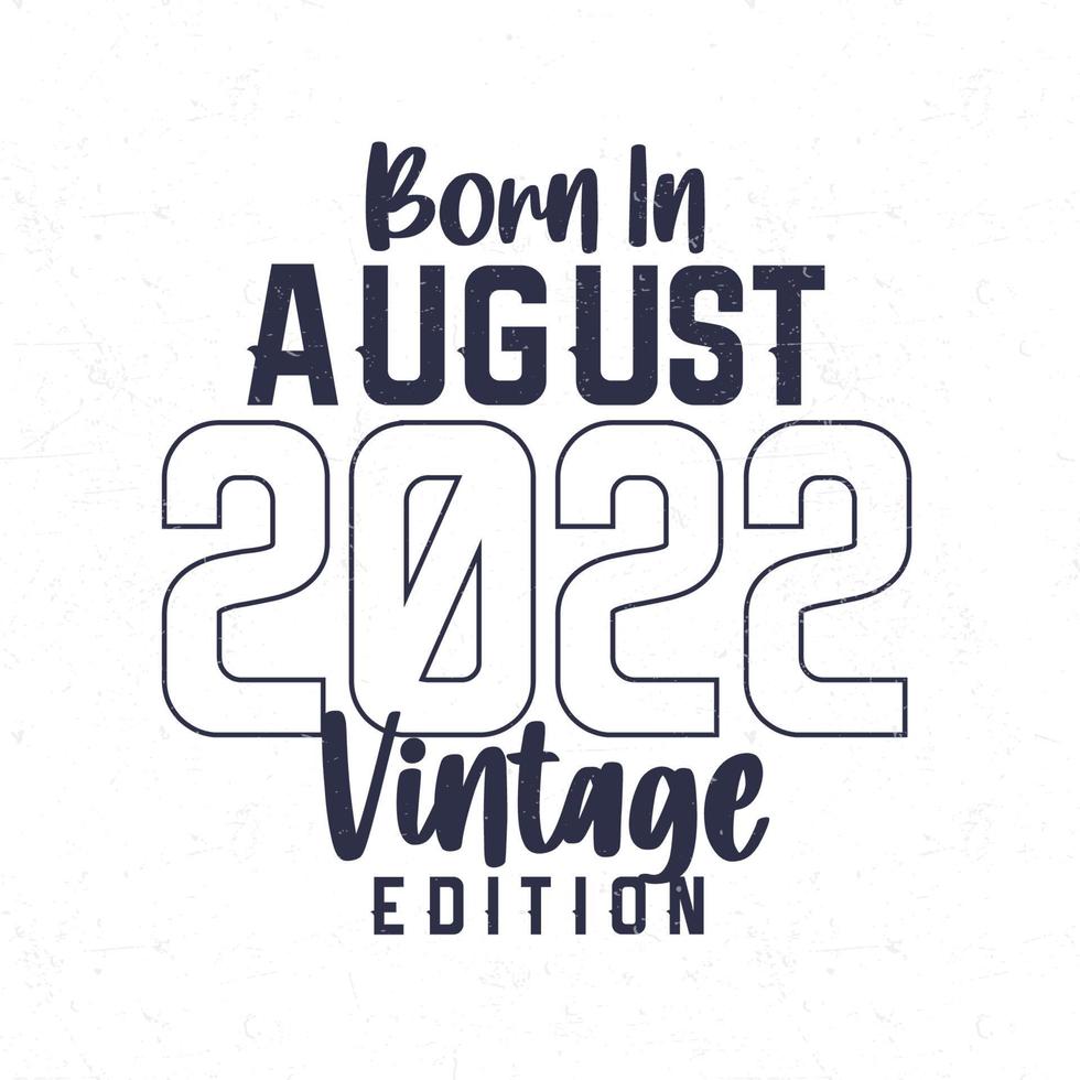 geboren im August 2022. Jahrgang Geburtstag T-Shirt zum jene geboren im das Jahr 2022 vektor