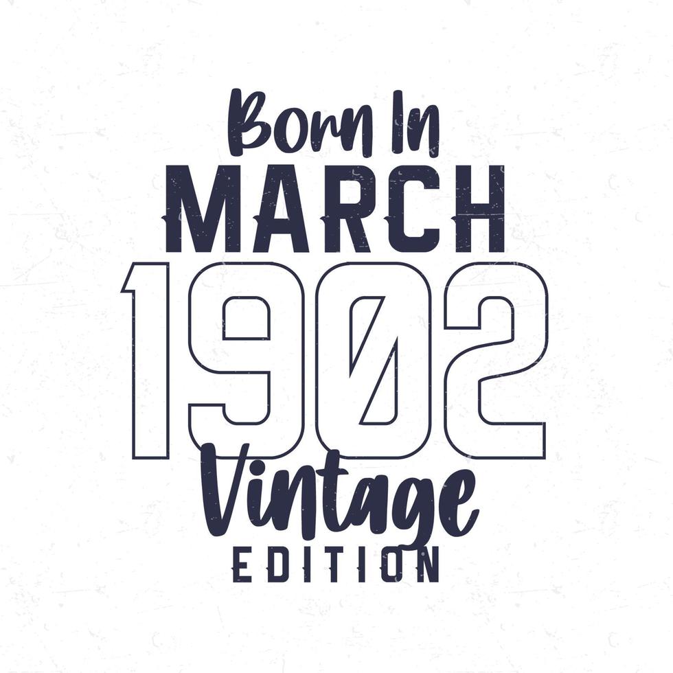 geboren im März 1902. Jahrgang Geburtstag T-Shirt zum jene geboren im das Jahr 1902 vektor