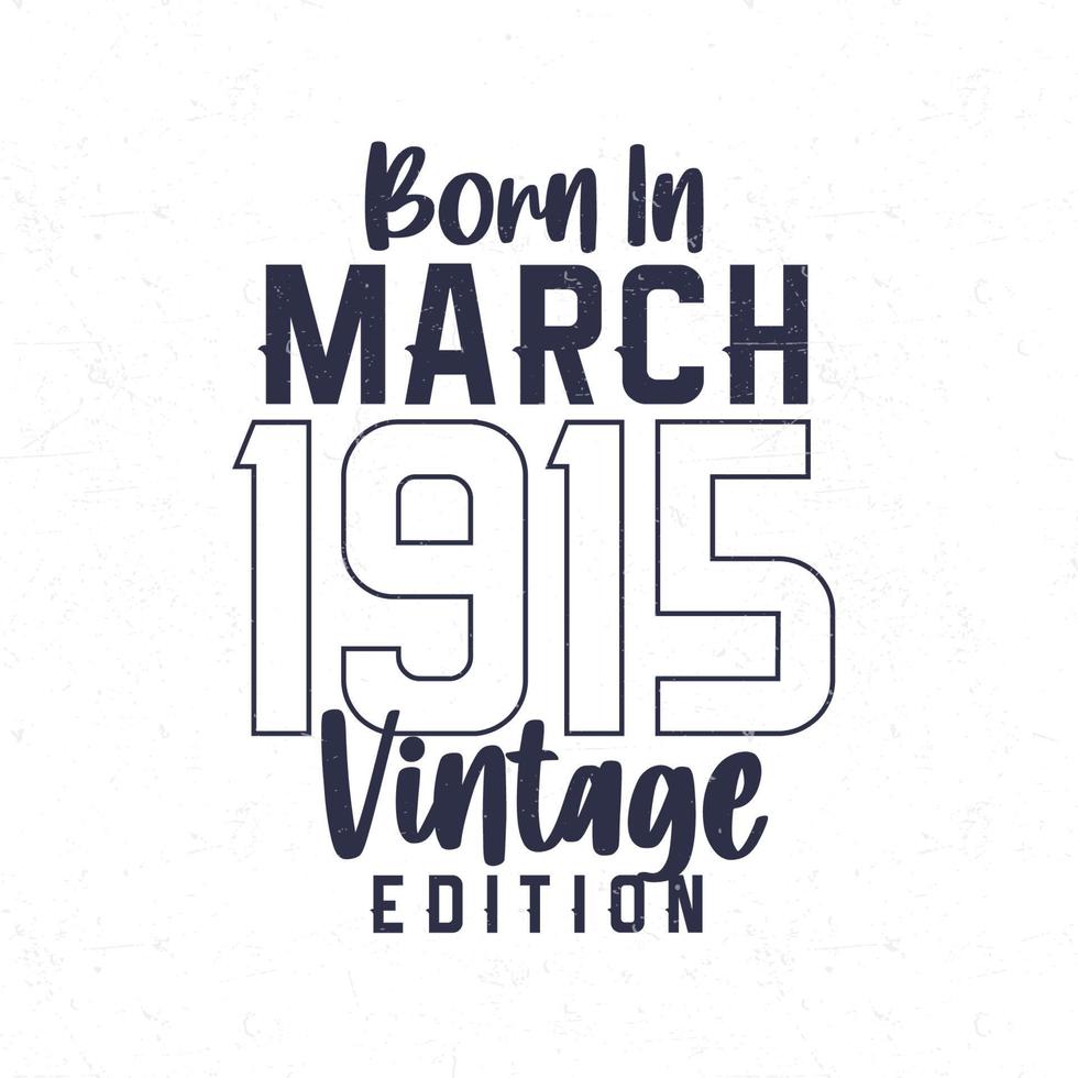 geboren im März 1915. Jahrgang Geburtstag T-Shirt zum jene geboren im das Jahr 1915 vektor