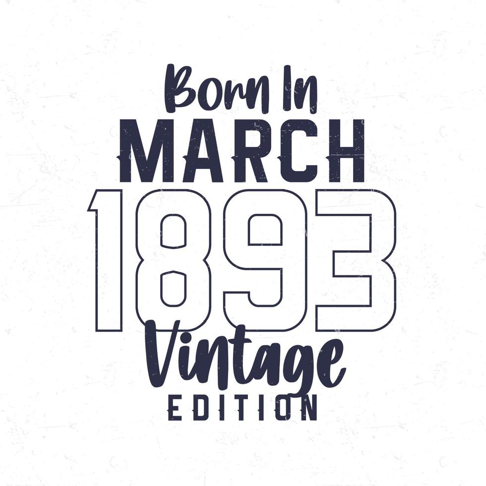 geboren im März 1893. Jahrgang Geburtstag T-Shirt zum jene geboren im das Jahr 1893 vektor