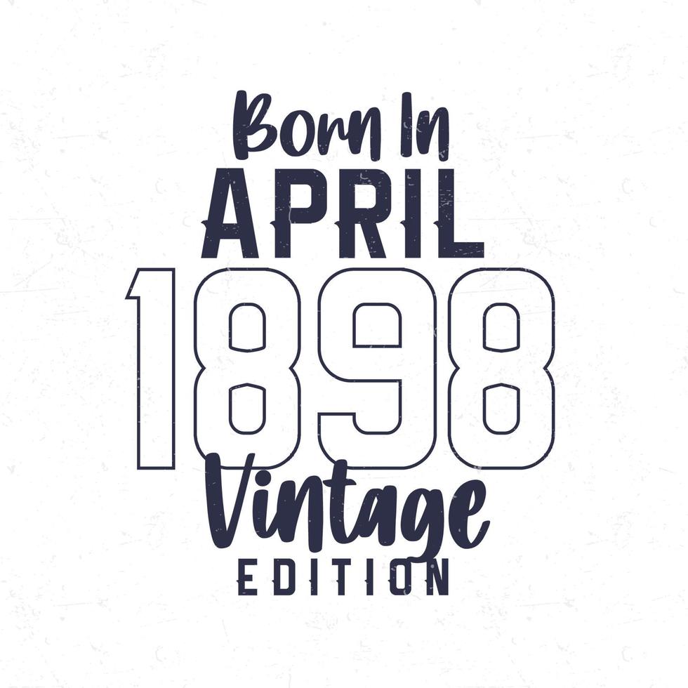 geboren im April 1898. Jahrgang Geburtstag T-Shirt zum jene geboren im das Jahr 1898 vektor