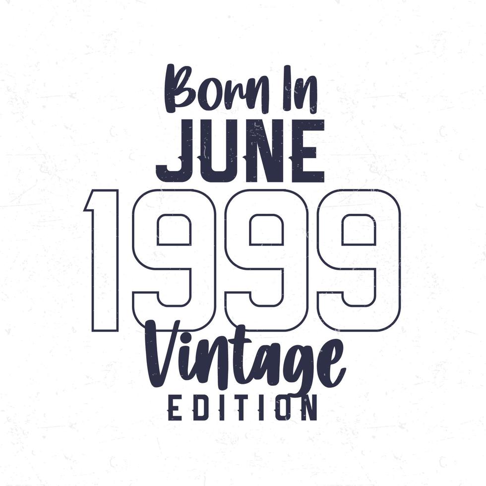 geboren im Juni 1999. Jahrgang Geburtstag T-Shirt zum jene geboren im das Jahr 1999 vektor