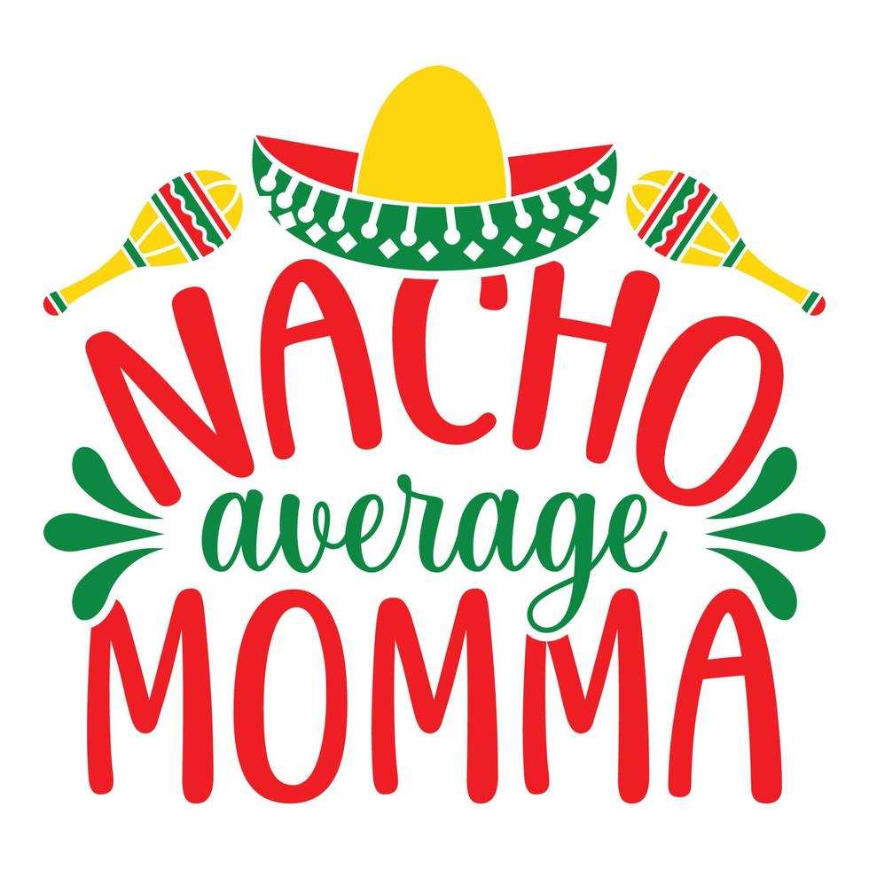 Nacho durchschnittlich Mama - - cinco de Mayo - - - - kann 5, Bundes Urlaub im Mexiko. Fiesta Banner und Poster Design mit Flaggen, Blumen, Feiern, Maracas und Sombrero vektor