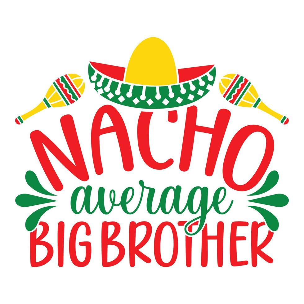 Nacho durchschnittlich groß Bruder - - cinco de Mayo - - - - kann 5, Bundes Urlaub im Mexiko. Fiesta Banner und Poster Design mit Flaggen, Blumen, Feiern, Maracas und Sombrero vektor