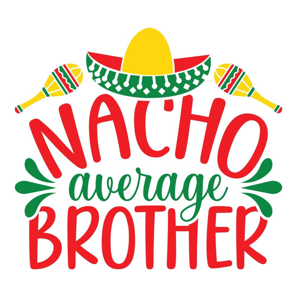 Nacho durchschnittlich Bruder - - cinco de Mayo - - - - kann 5, Bundes Urlaub im Mexiko. Fiesta Banner und Poster Design mit Flaggen, Blumen, Feiern, Maracas und Sombrero vektor