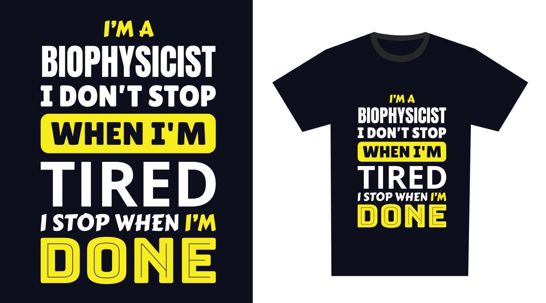 biofysiker t skjorta design. jag 'm en biofysiker jag inte sluta när jag är trött, jag sluta när jag är Gjort vektor