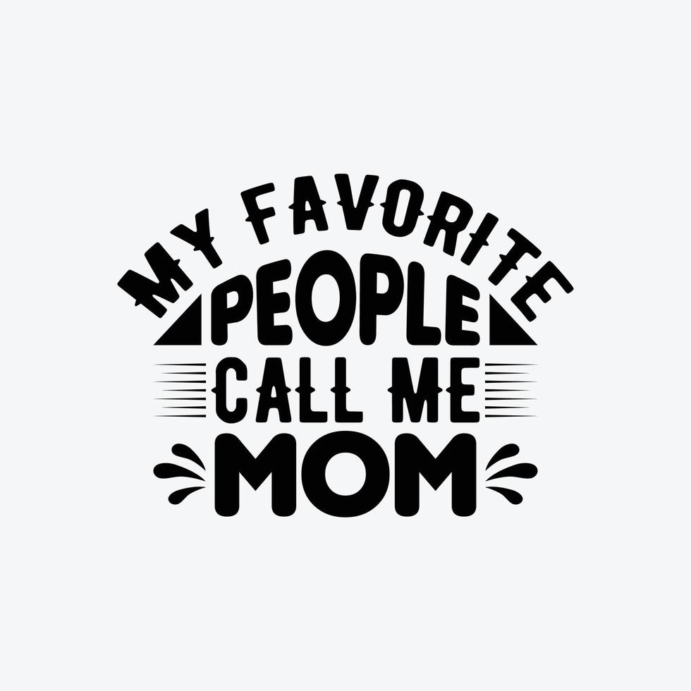 meine Liebling Menschen Anruf mich Mama Zitate Typografie Beschriftung zum Mutter Tag t Hemd Design. vektor
