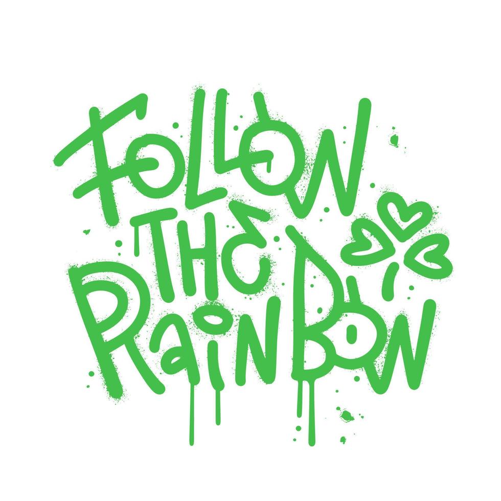 Folgen das Regenbogen - - komisch st Patrick's Tag inspirierend städtisch Graffiti Beschriftung Design zum Poster, T-Shirts, Karten, Einladungen, Aufkleber, Banner. Kobold Spielereien Glücklich zitieren. Vektor eps10