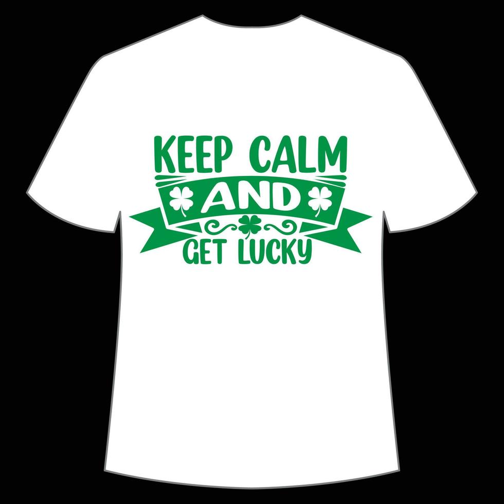 behalten Ruhe und erhalten Glücklich st. Patrick's Tag Hemd drucken Vorlage, Glücklich Reize, irisch, jedermann hat ein wenig Glück Typografie Design vektor