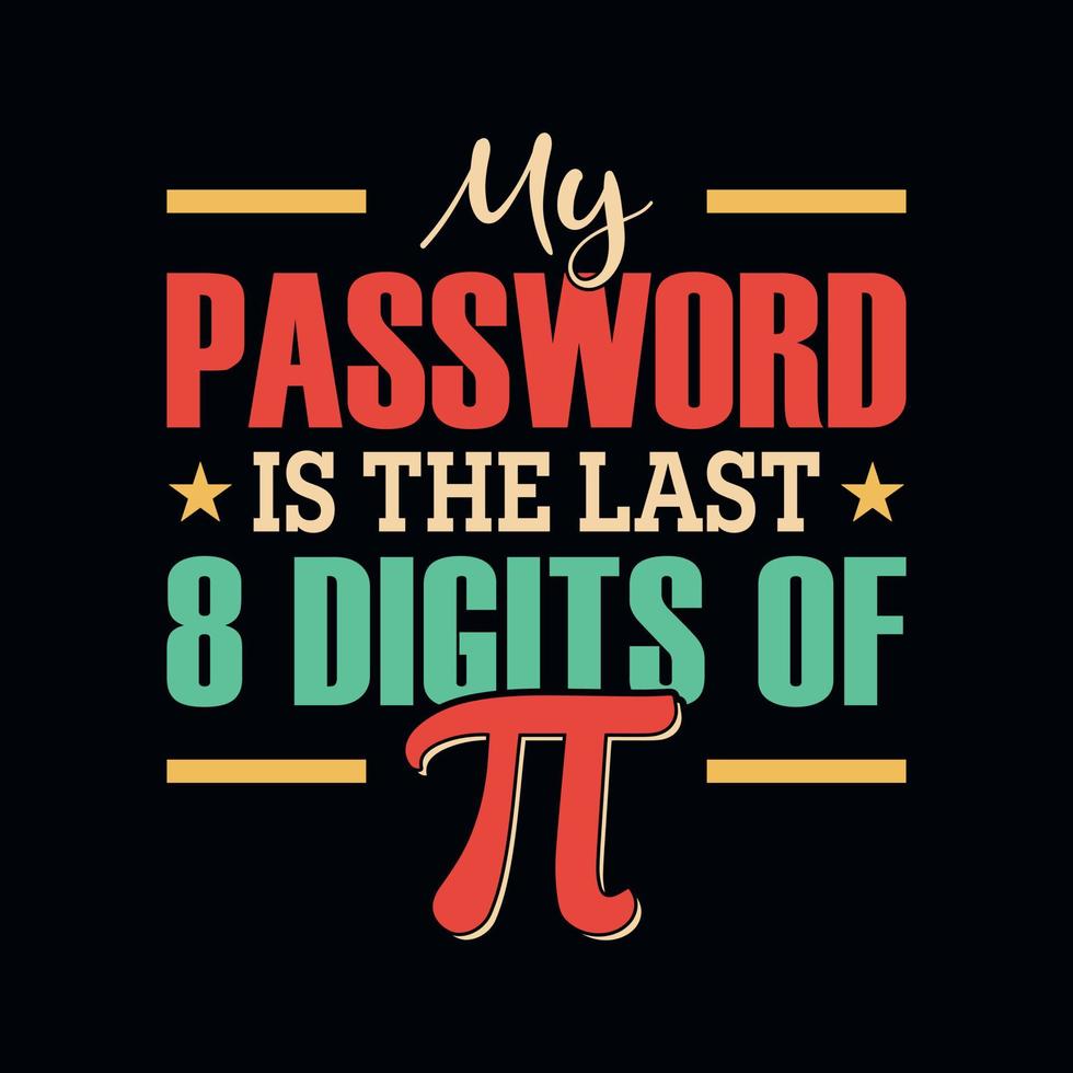 meine Passwort ist das zuletzt 8 Ziffern von Pi - - Pi Tag t Hemd Design Vektor