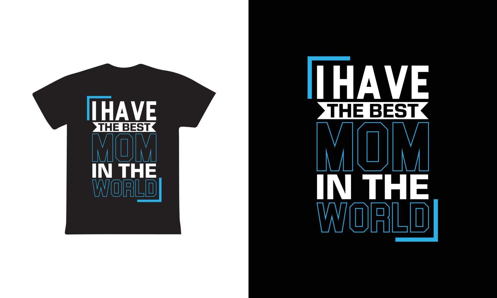 ich haben das Beste Mama im das Welt. Mütter Tag t Hemd Design Beste Verkauf T-Shirt Design Typografie kreativ Brauch, T-Shirt Design vektor