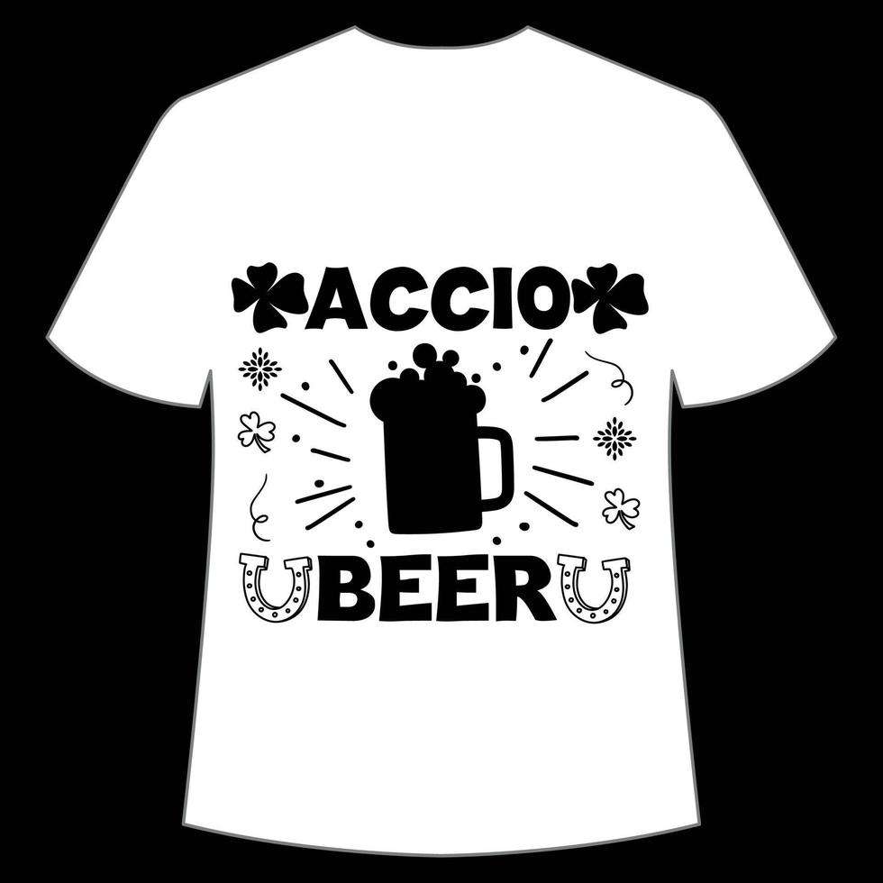 Accio Bier st Patrick's Tag Hemd drucken Vorlage, Glücklich Reize, irisch, jedermann hat ein wenig Glück Typografie Design vektor
