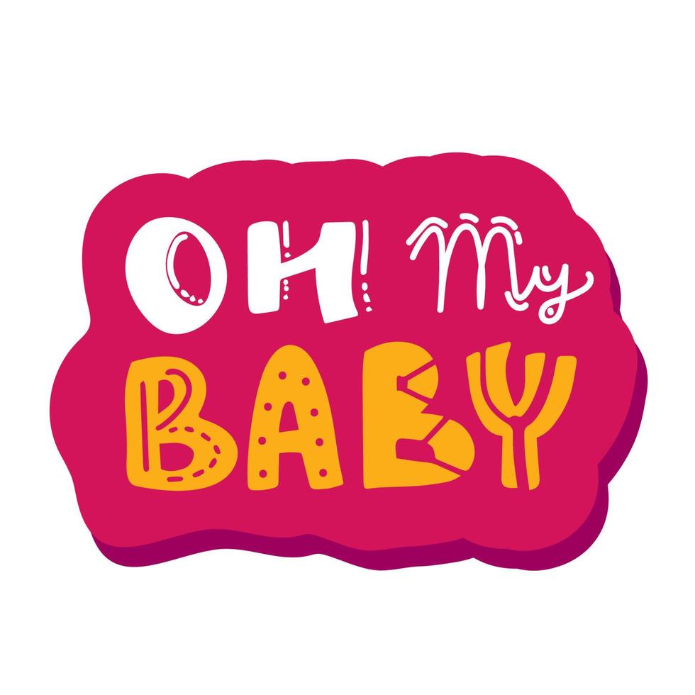 Oh meine Baby. Baby Dusche Inschrift zum Babys Kleider und Kindergarten Dekorationen. kontinuierlich Linie Skript kursiv Kalligraphie Text Inschrift zum Poster, Karte, Einladung, t Shirt, vektor