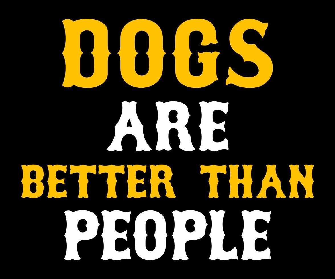 hundar är bättre än människor. rolig hund skjorta. vektor