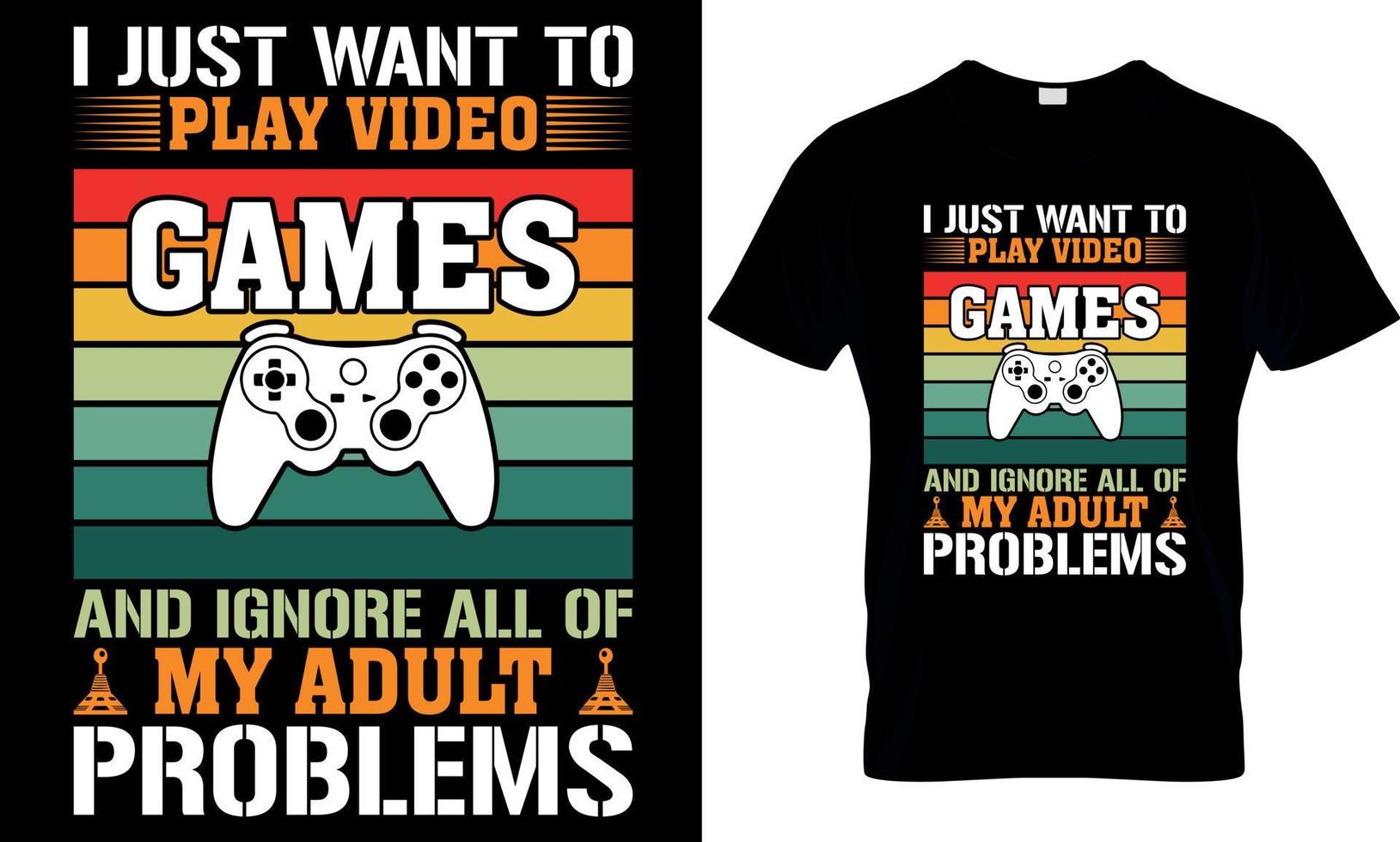 Spielen T-Shirt Design. Spielen t Hemd Design. Spiel Design. Spiel t Hemd design.spiele t Hemd Design. ich gerade wollen zu abspielen Video Spiele und ignorieren alle von meine Erwachsene Probleme vektor