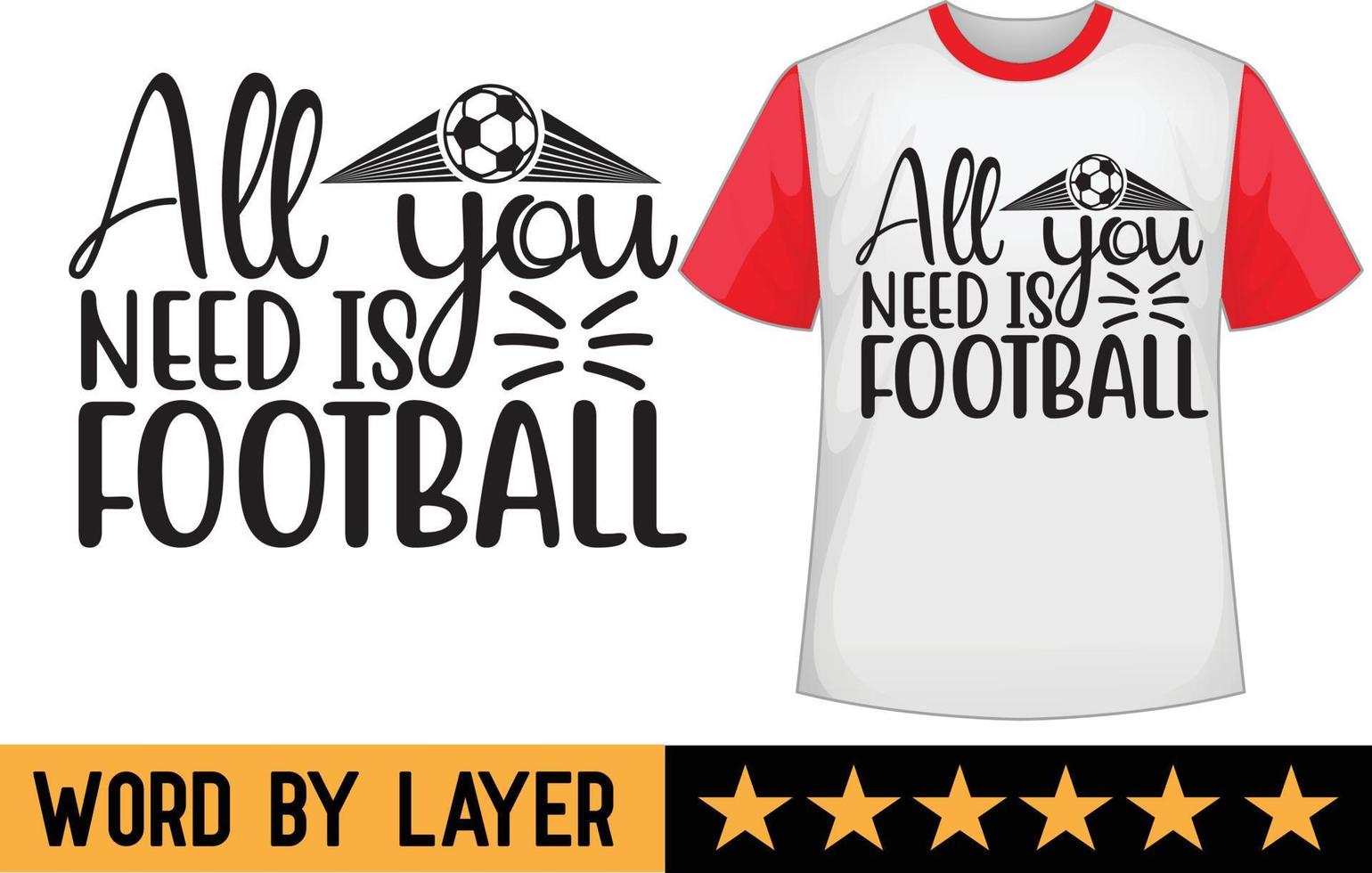 Allt du behöver är fotboll svg t skjorta design vektor