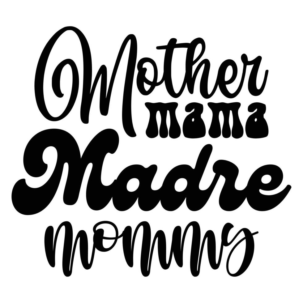 Mutter Mutter Madre Mama Mutter Tag Hemd drucken Vorlage, Typografie Design zum Mama Mama Mutter Tochter Oma Mädchen Frauen Tante Mama Leben Kind Beste Mama bezaubernd Hemd vektor