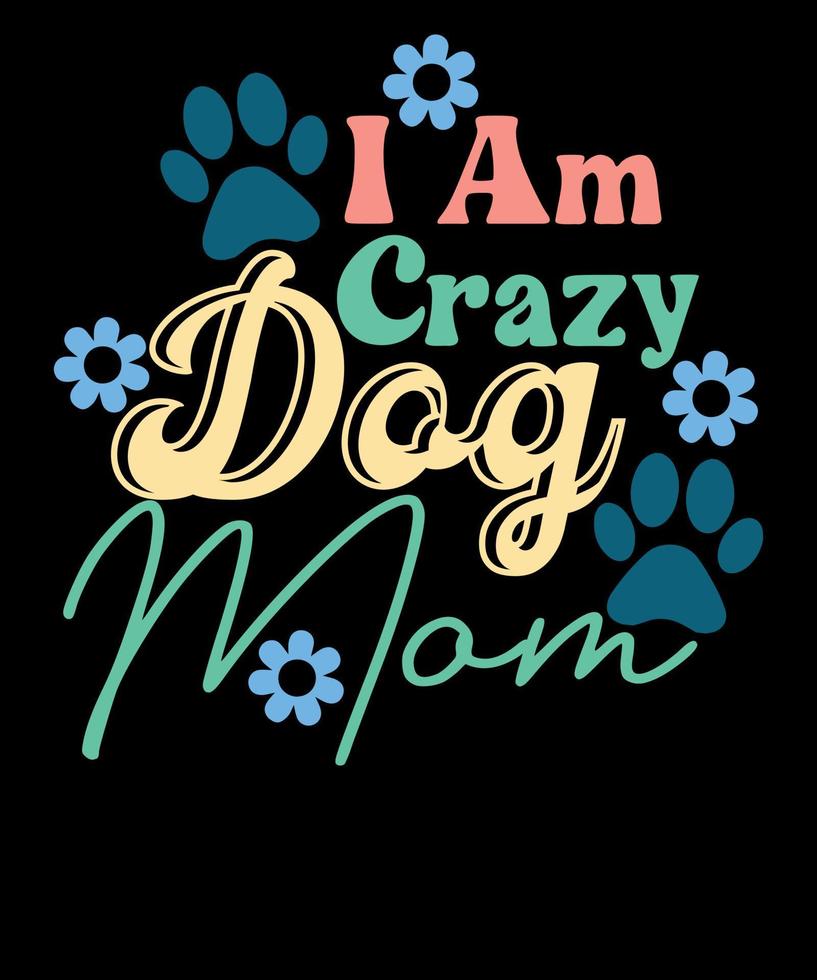 ich bin verrückt Hund Mama Dame Hund Mama Liebhaber Mutter Tag T-Shirt Design vektor