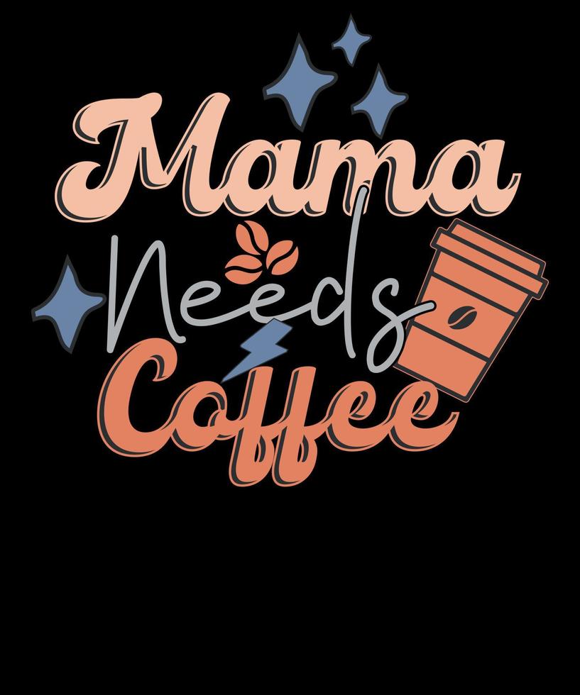 retro mamma behov kaffe mors dag kaffe älskare t-shirt design vektor