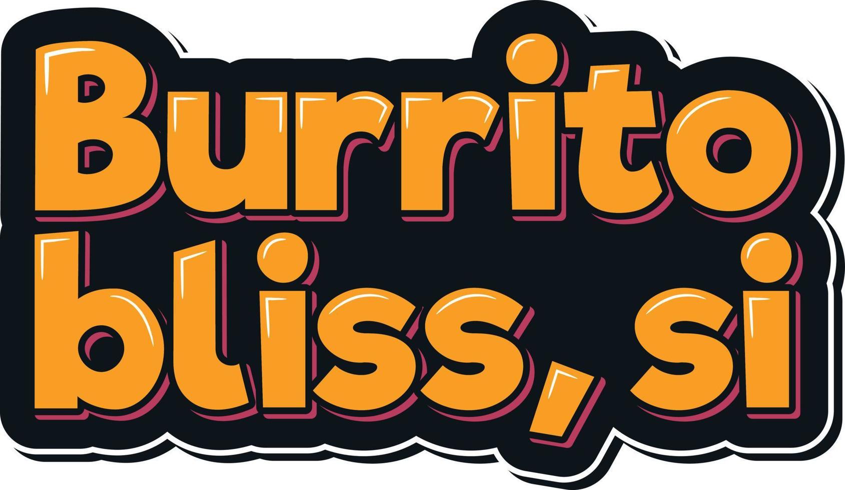 Burrito Glückseligkeit si Vektor Beschriftung