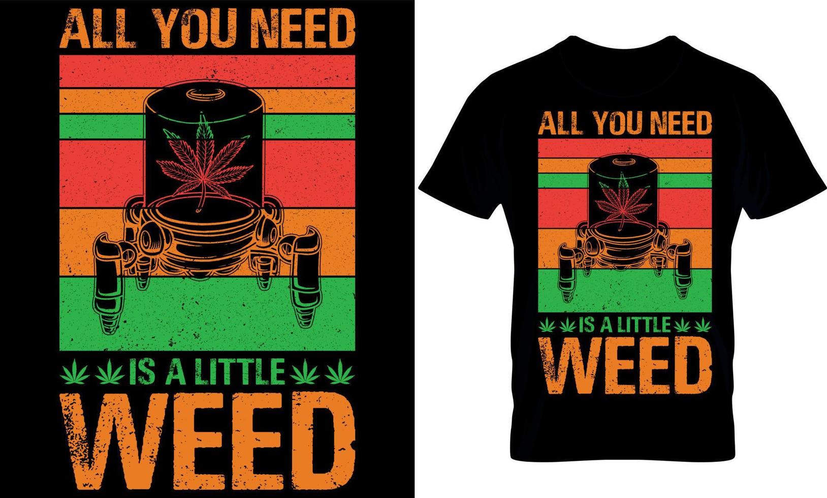 alle Sie brauchen ist ein wenig Unkraut. Cannabis Typografie t Hemd Design. Gras T-Shirt Design. Gras t Hemd Design. Cannabis T-Shirt Design. Cannabis t Hemd Design. Gras Design. vektor