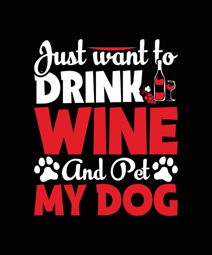 gerade wollen zu trinken Wein und Haustier meine Hund Zitat T-Shirt Vorlage Design Vektor