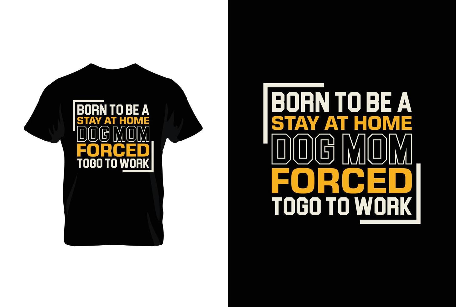 född till vara en stanna kvar på Hem hund mamma tvingade Togo till arbete. mödrar dag t skjorta design bäst försäljning t-shirt design typografi kreativ beställnings, t-shirt design vektor