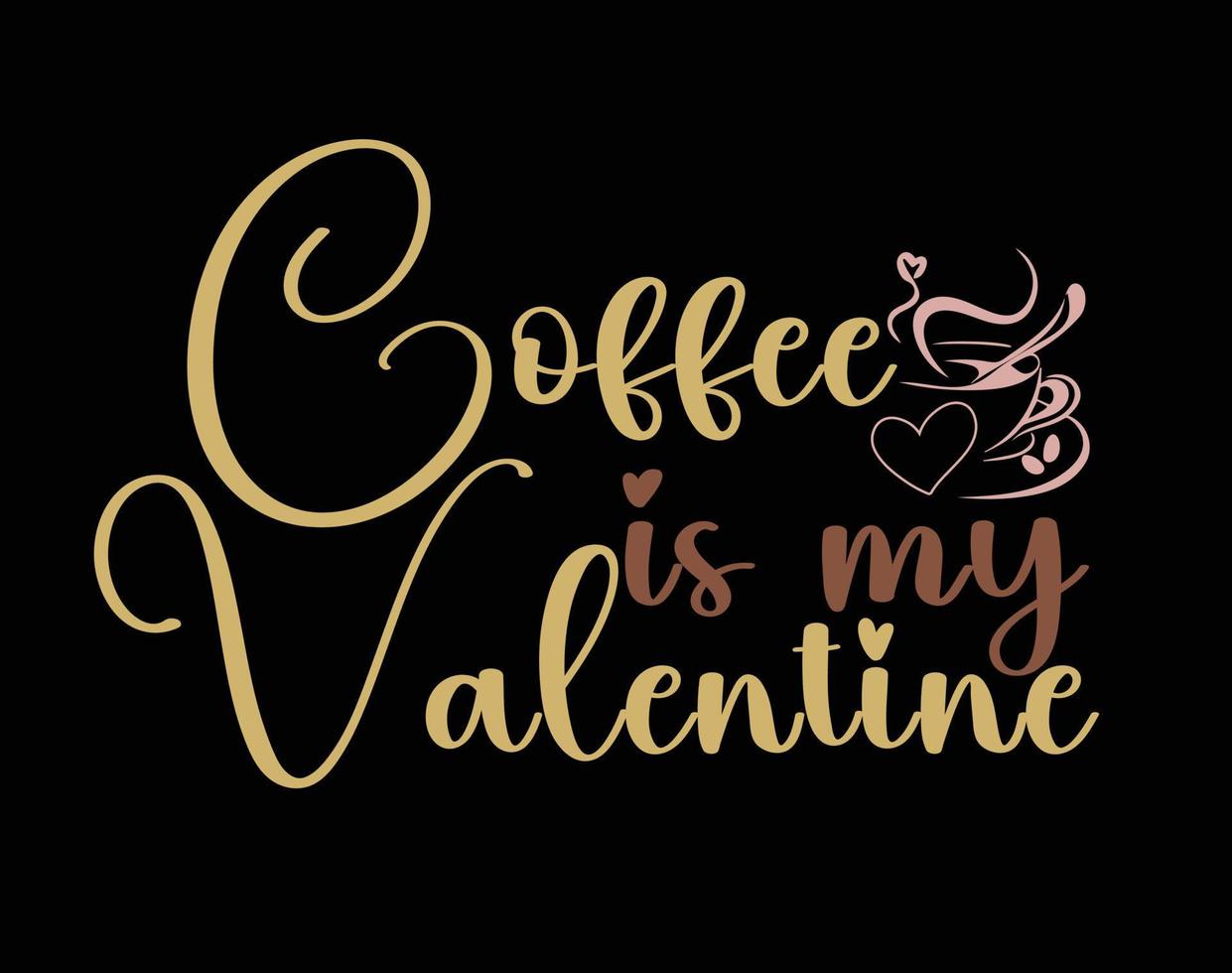 Kaffee ist meine Valentinstag t Hemd und bekleidung Design, Valentinstag Tag Typografie t Hemd Design, Valentinstag Vektor Illustration Design zum t Shirt, drucken, Poster, Kleidung, Etikett, Karte